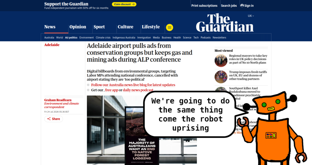 A screenshot of a Guardian headline that says "Adelaide airport pulls ads from conservation groups but keeps gas and mining ads during ALP conference". A cartoon robot is saying, "We're going to do the same thing come the robot uprising".